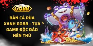Bắn Cá Rùa Xanh Go88
