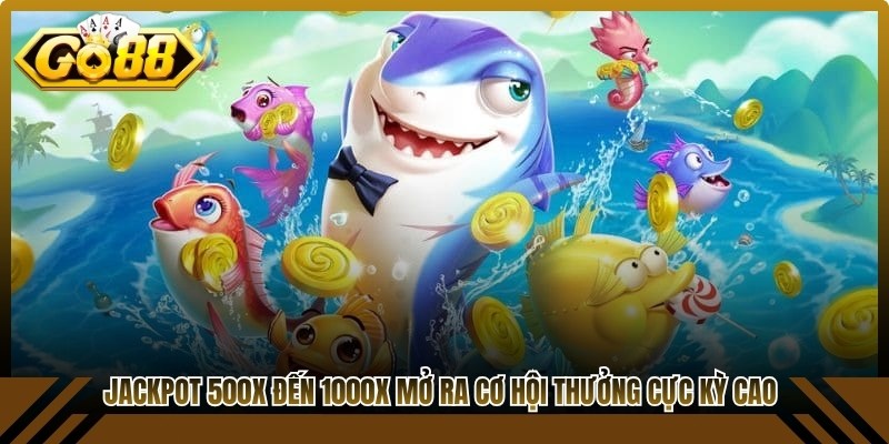 Jackpot 500X đến 1000X mở ra cơ hội thưởng cực kỳ cao