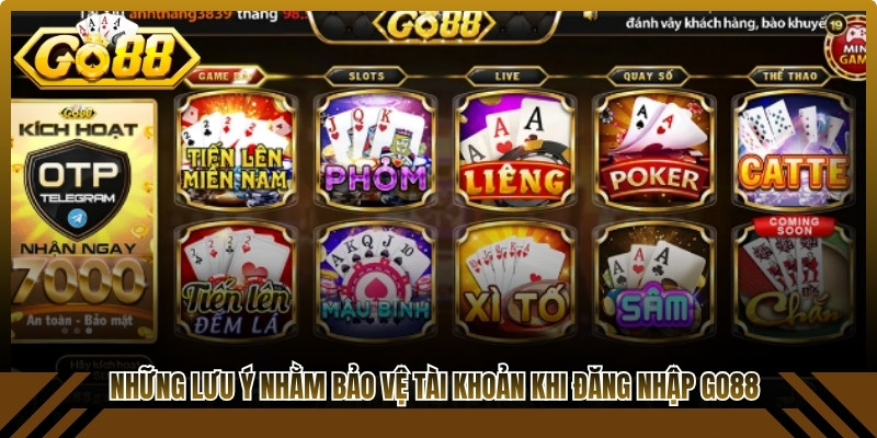 Những lưu ý nhằm bảo vệ tài khoản khi đăng nhập Go88