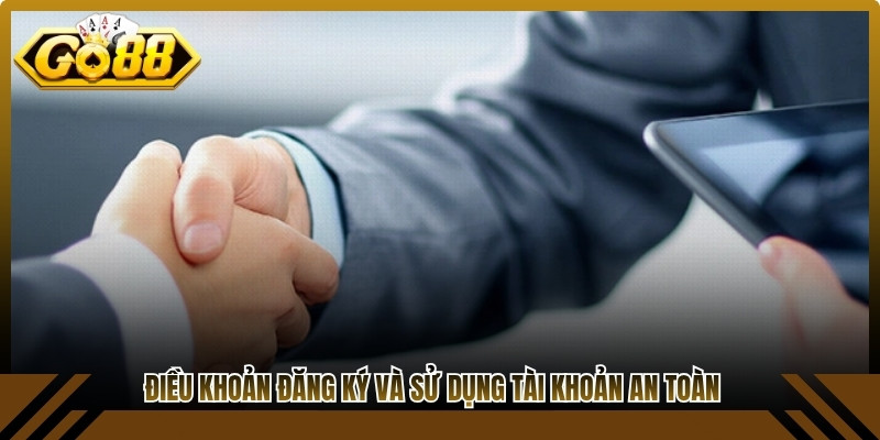Điều khoản đăng ký và sử dụng tài khoản an toàn tại website Go88-Baby