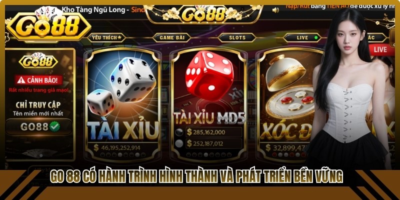 Go 88 đã có hành trình hình thành và phát triển bền vững nhất