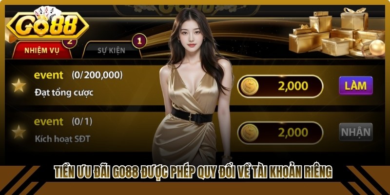 Tiền ưu đãi Go88 được phép quy đổi về tài khoản riêng dễ dàng