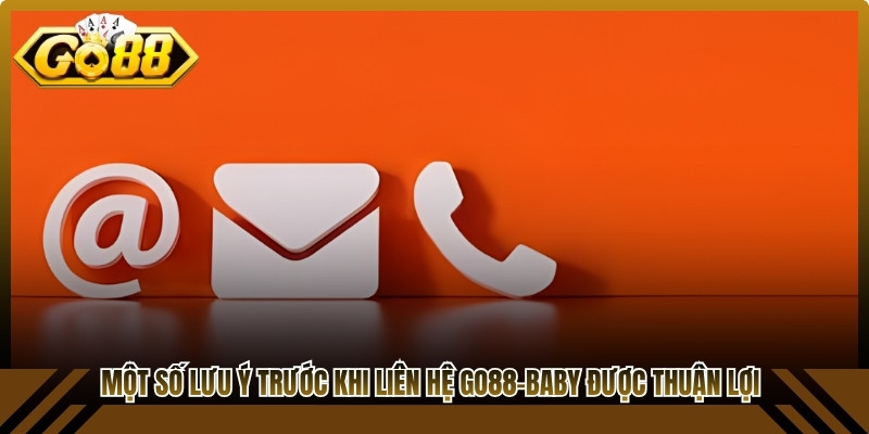 Một số lưu ý trước khi liên hệ Go88-Baby được thuận lợi
