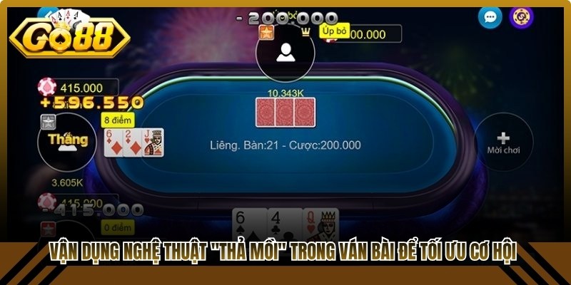 Vận dụng nghệ thuật "thả mồi" trong ván bài để tối ưu cơ hội