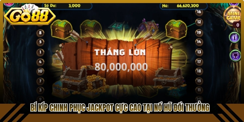 Bí kíp chinh phục Jackpot cực cao tại Nổ hũ đổi thưởng Go88