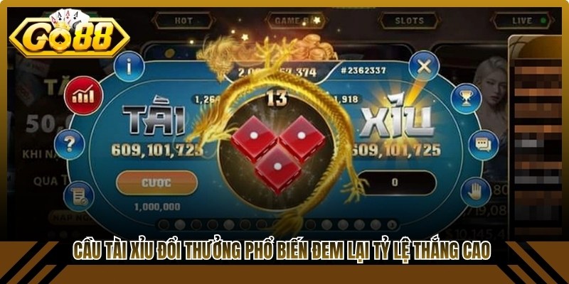 Cầu Tài Xỉu đổi thưởng phổ biến đem lại tỷ lệ thắng cực kỳ cao