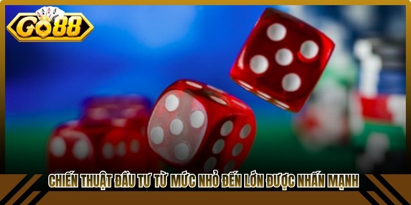 Chiến thuật đầu tư từ mức nhỏ đến lớn luôn được nhấn mạnh