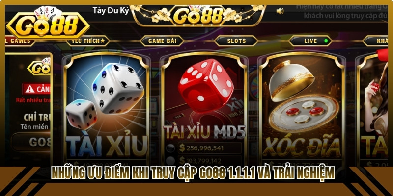 Những ưu điểm khi truy cập Go88 1.1.1.1 và trải nghiệm tại cổng game 