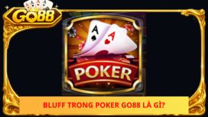 Bluff Trong Poker Go88 La Gi