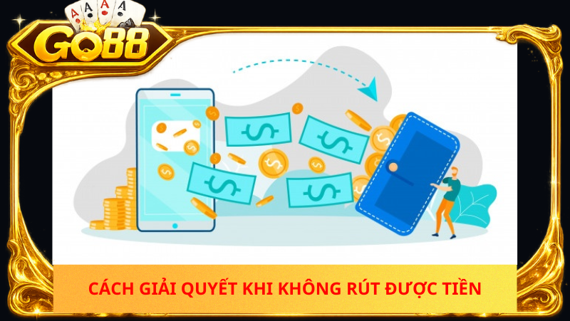 Không Rút Được Tiền Trên Go88 – Nguyên Nhân Và Cách Giải Quyết 2 Khong Rut Duoc Tien Tren Go88 La Do Dau