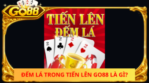 Dem La Trong Tien Len Go88 La Gi 1