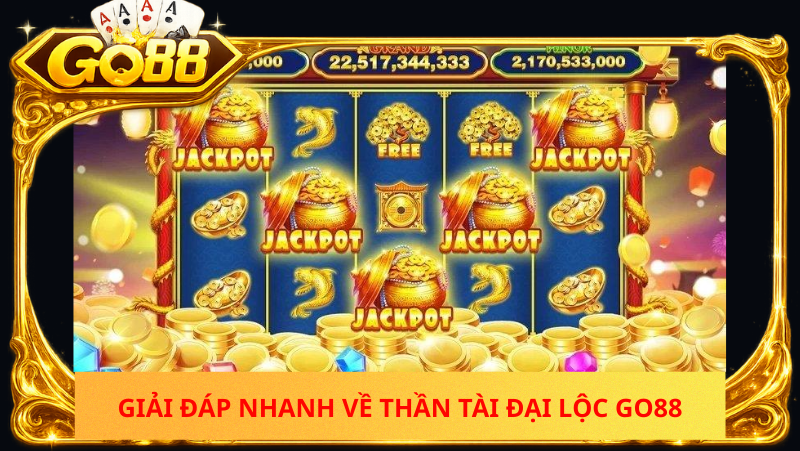 Than Tai Dai Loc Go88 La Game Nhu The Nao