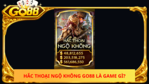 Hac Thoai Ngo Khong Go88 La Game Gi