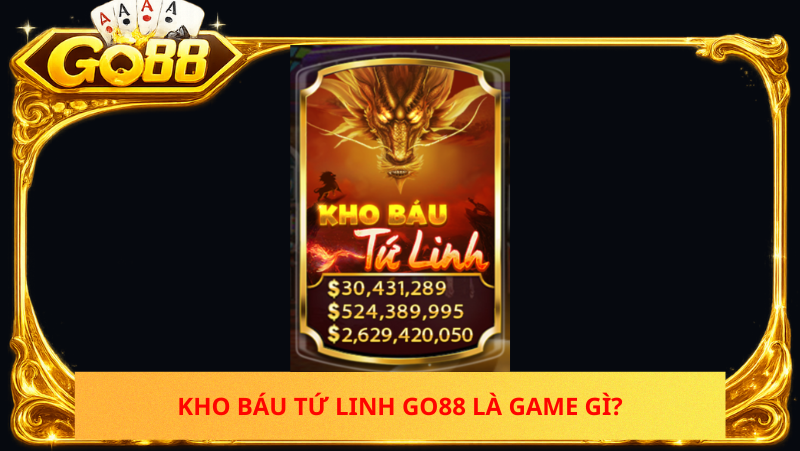 Kho Báu Tứ Linh Go88 Có Thực Sự Dễ Trúng Thưởng Lớn? 1 Kho Bau Tu Linh Go88 La Game Gi