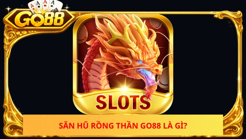 San Hu Rong Than Go88 La Gi