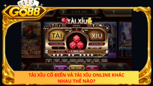 Tai Xiu Co Dien Va Tai Xiu Online Khac Nhau The Nao