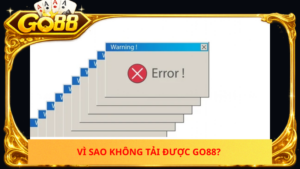 Vi Sao Khong Tai Duoc Go88